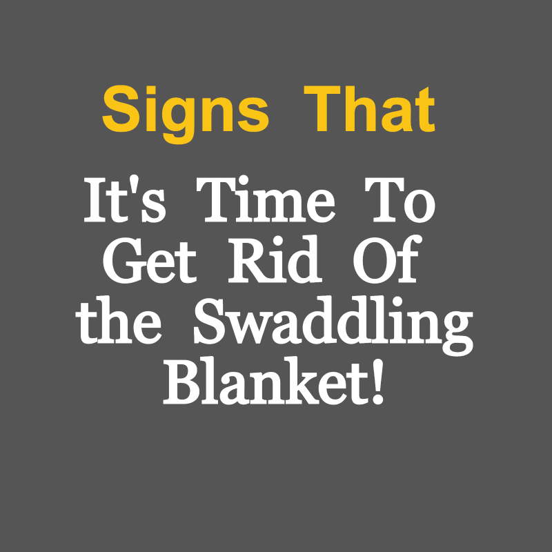 Signs that it's time to get rid of the swaddling blanket!